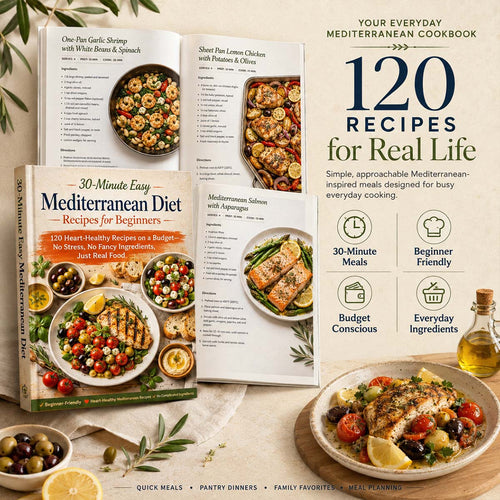 30-Minute Easy Mediterranean Diet Cookbook 120 Beginner-Friendly Recipes