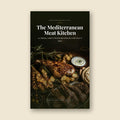 The Mediterranean Meat Kitchen — 50 Chicken, Lamb & Beef Recipes (Digital Cookbook PDF)