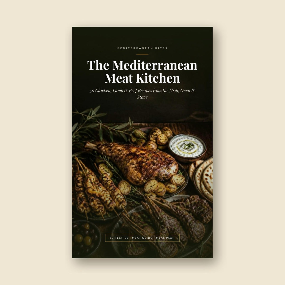 The Mediterranean Meat Kitchen — 50 Chicken, Lamb & Beef Recipes (Digital Cookbook PDF)